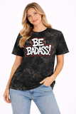 Be Badass - Acid Washed Tee